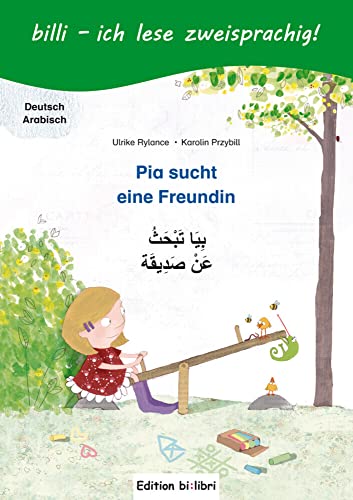 Pia sucht eine Freundin: Kinderbuch Deutsch-Arabisch mit Leserätsel von Hueber Verlag GmbH